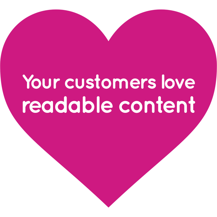 Your customers love readable content